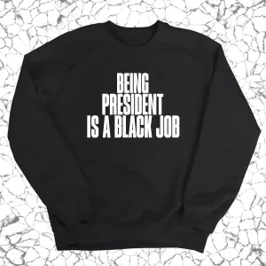 Being President is a Black Job Unisex Sweatshirt