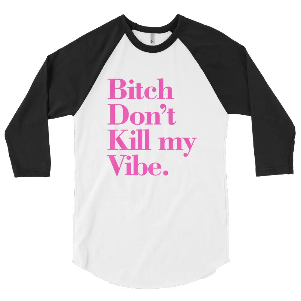 DONT KILL MY VIBE  RAGLAN TSHIRT