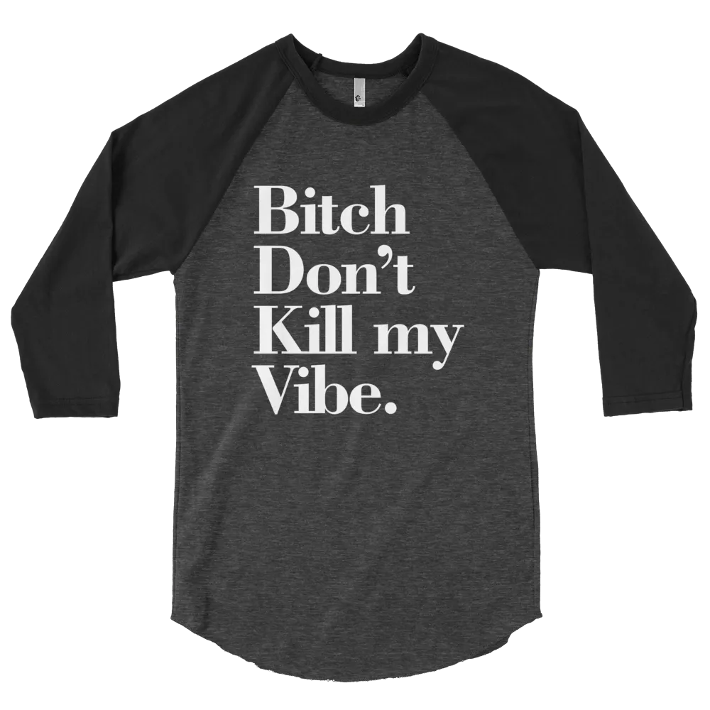 DONT KILL MY VIBE  RAGLAN TSHIRT