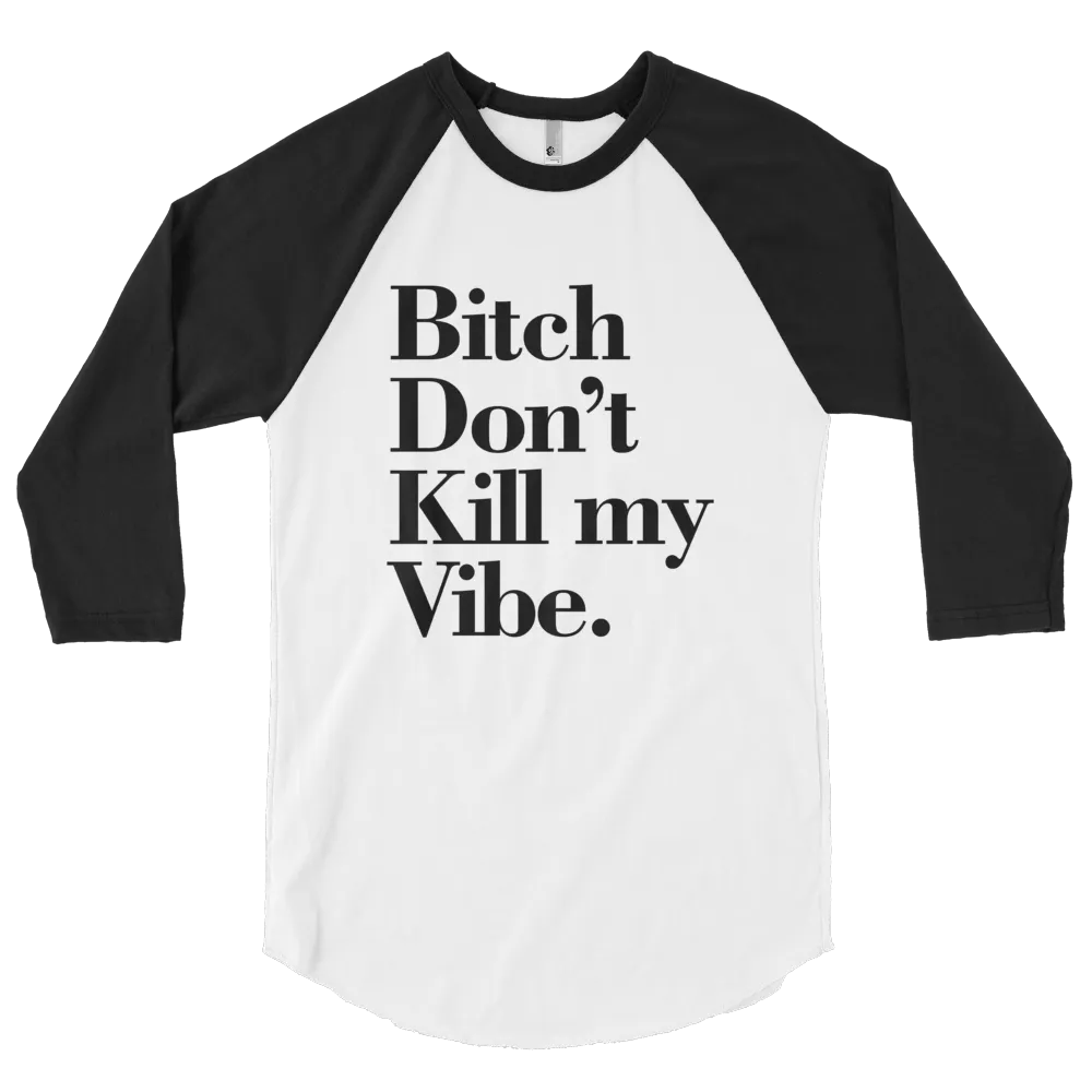 DONT KILL MY VIBE  RAGLAN TSHIRT