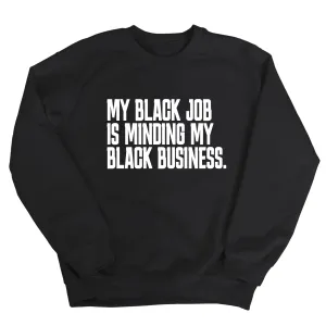 My Black Job is Minding My Black Business Unisex Sweatshirt