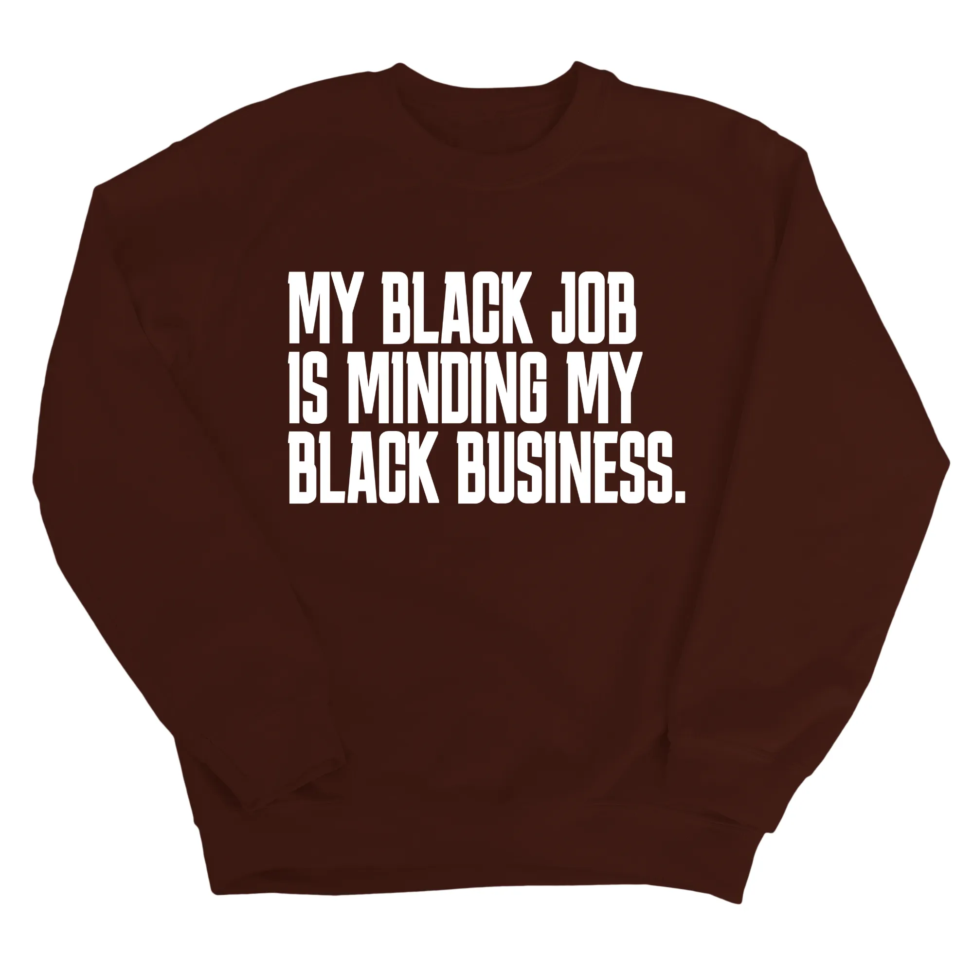 My Black Job is Minding My Black Business Unisex Sweatshirt