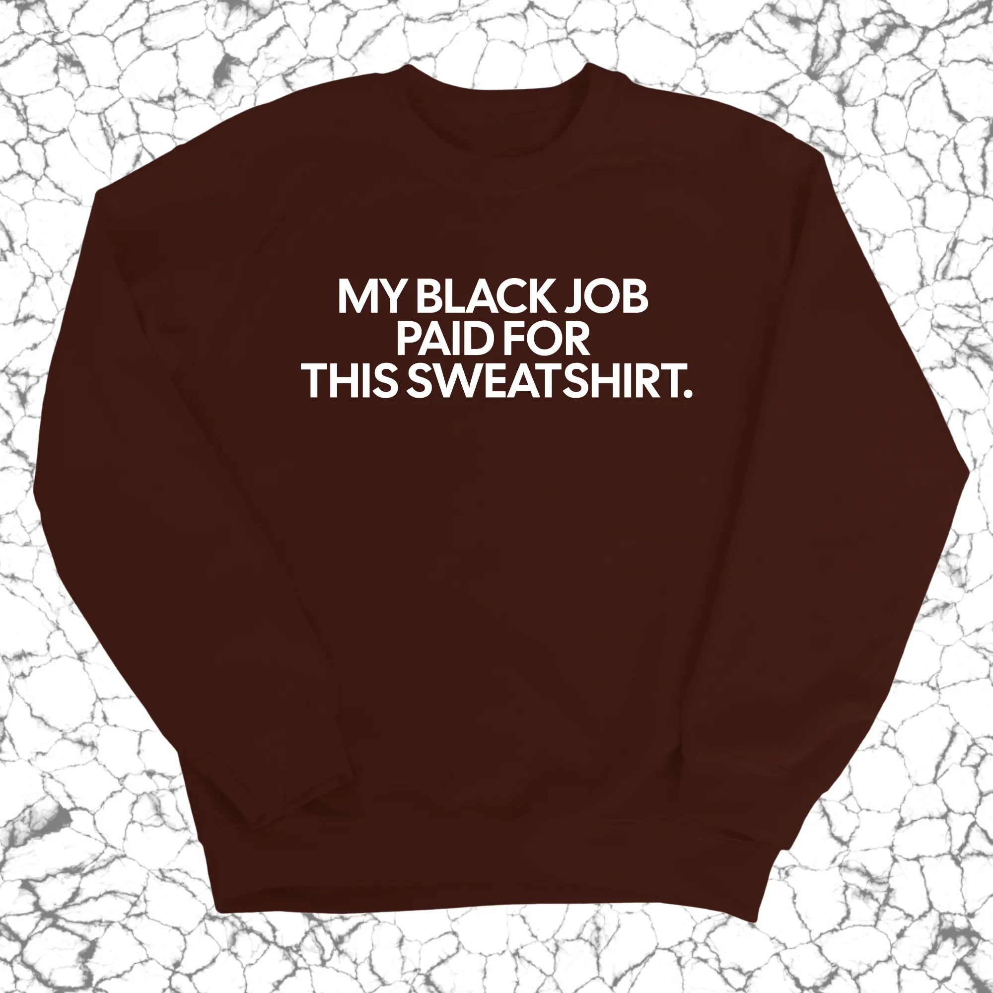 My Black Job Paid for this Sweatshirt (Unisex Sweatshirt)