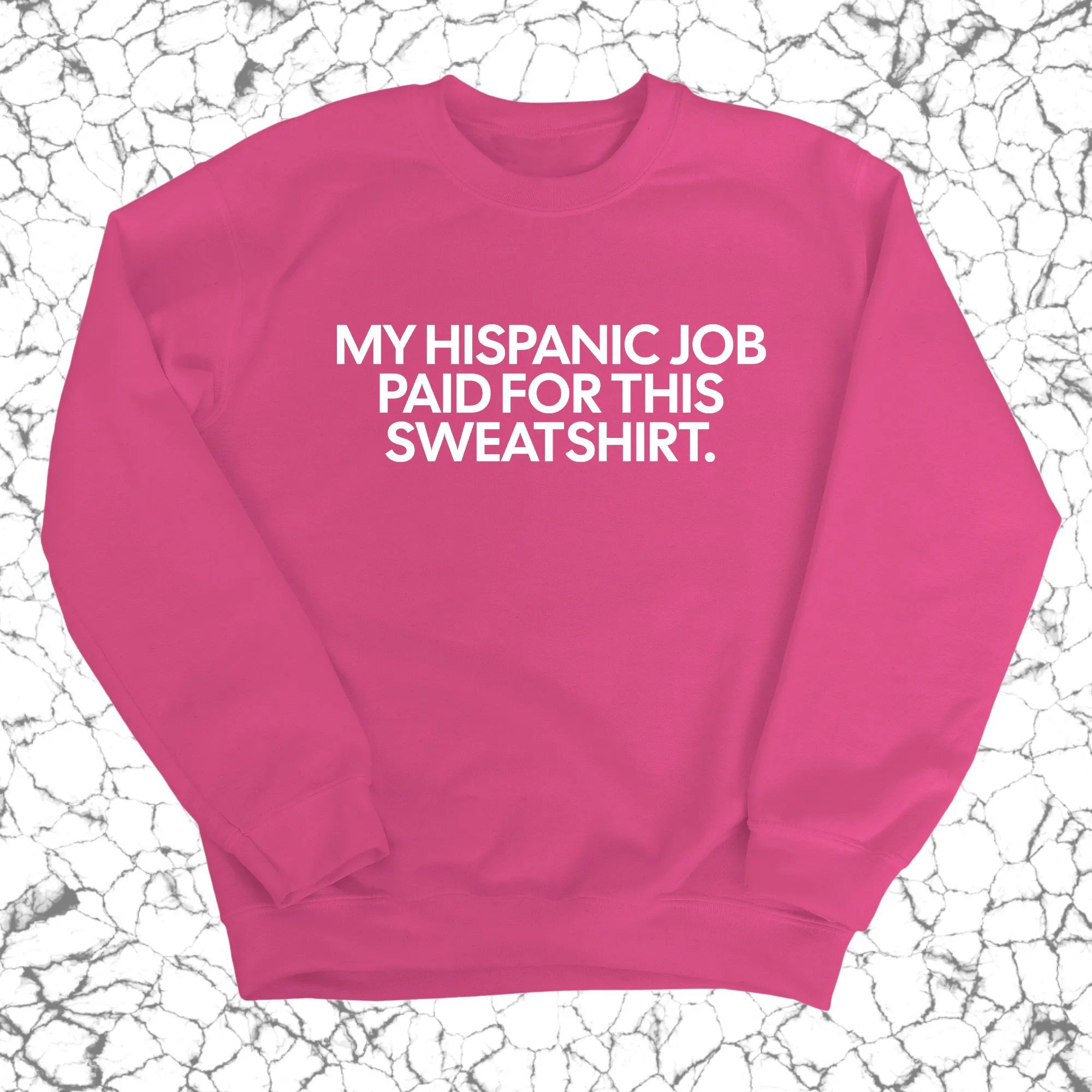 My Hispanic Job Paid For This Sweatshirt (Unisex Sweatshirt)