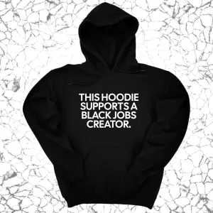 This Hoodie supports a Black Jobs Creator Unisex Hoodie